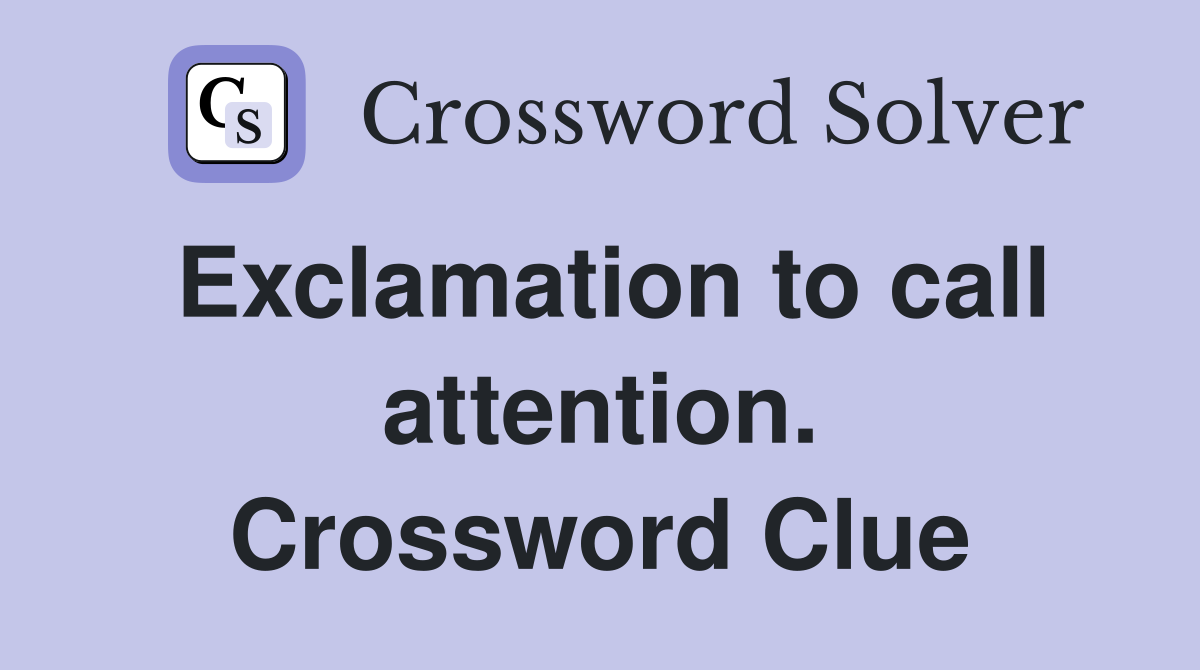 Exclamation to call attention. Crossword Clue