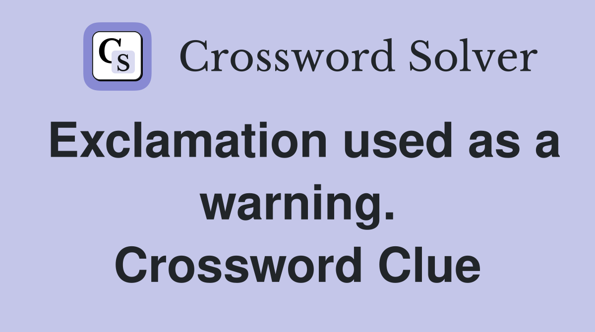 Exclamation used as a warning. Crossword Clue