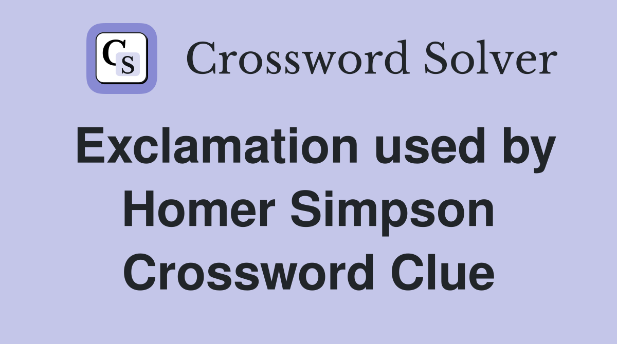 Exclamation used by Homer Simpson Crossword Clue