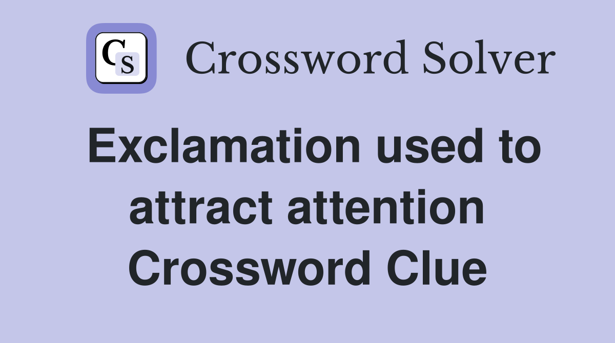 Exclamation used to attract attention Crossword Clue