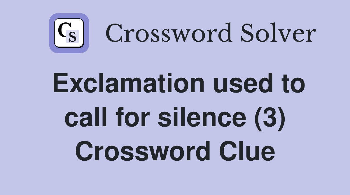 Exclamation used to call for silence (3) Crossword Clue