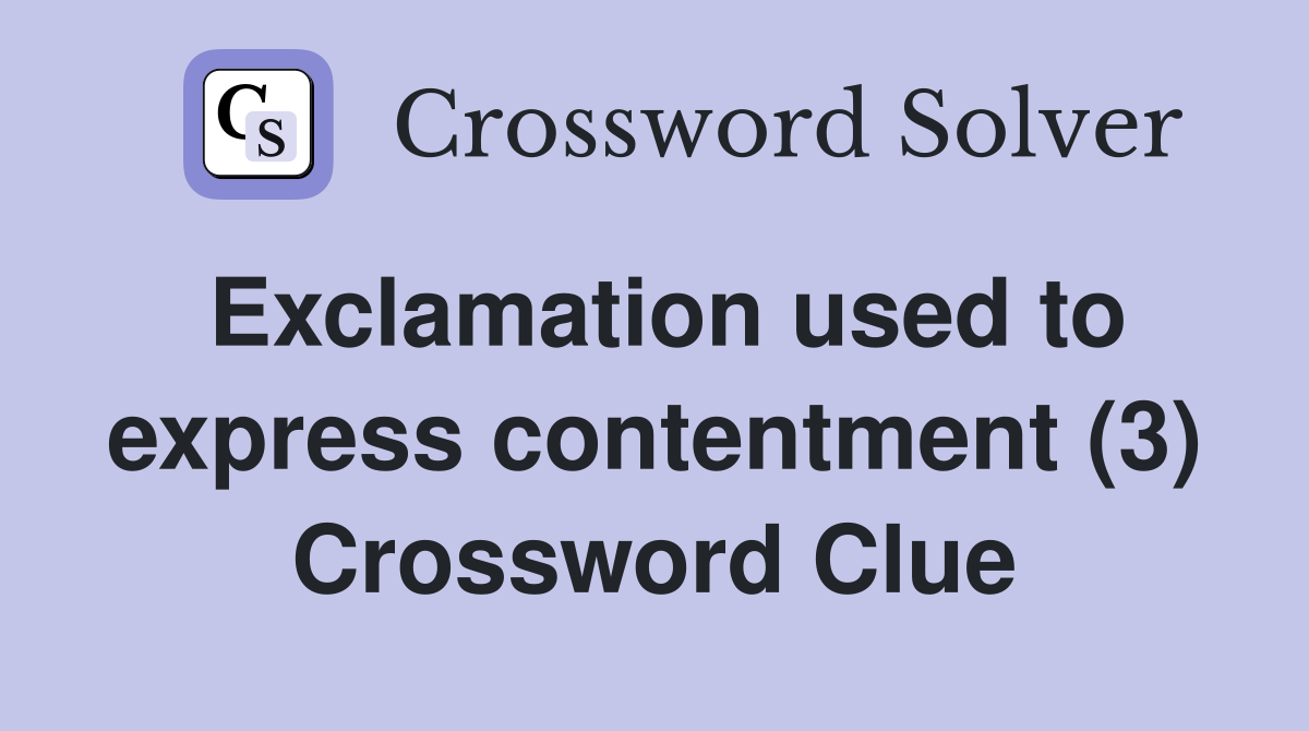 Exclamation used to express contentment (3) Crossword Clue