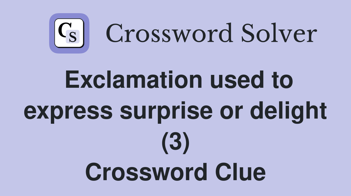 Exclamation used to express surprise or delight (3) Crossword Clue