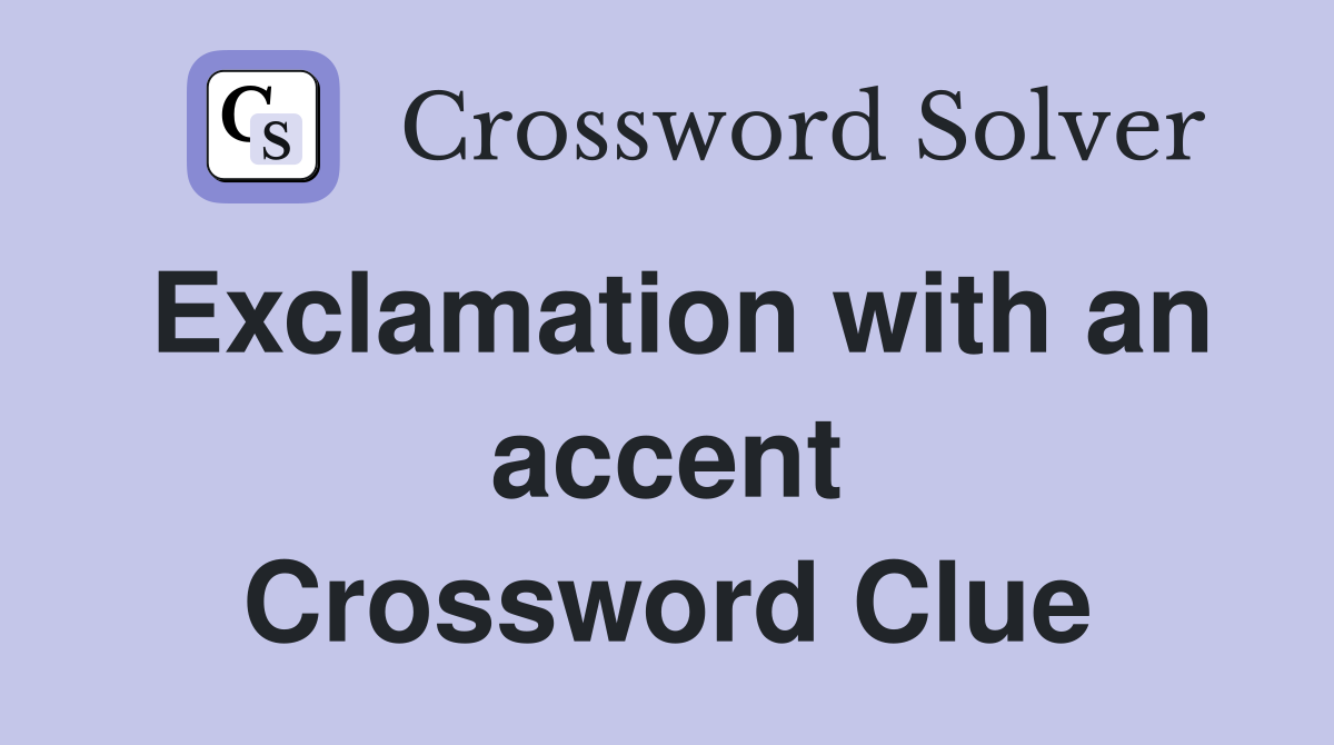 Exclamation with an accent Crossword Clue