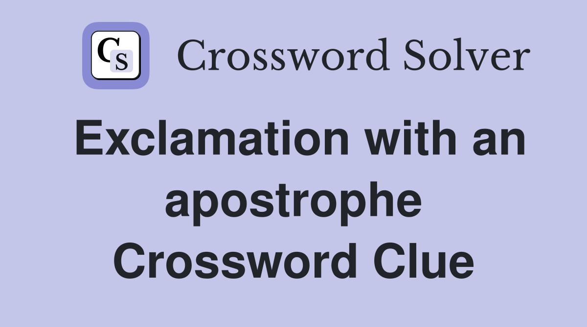 Exclamation with an apostrophe Crossword Clue