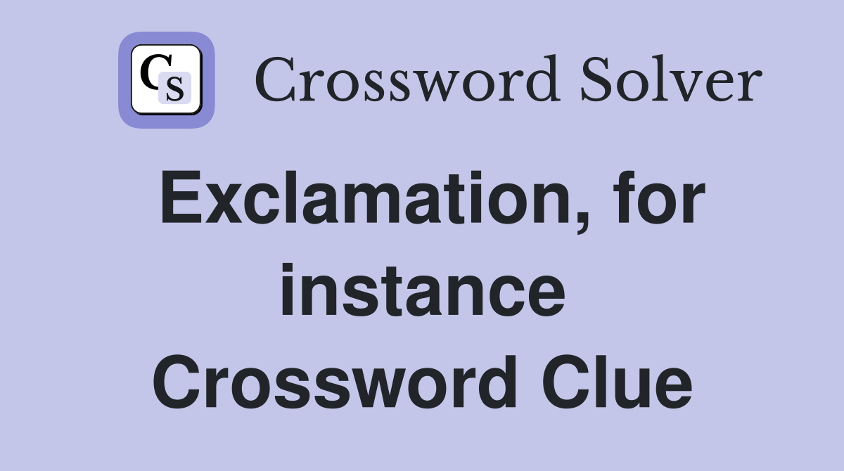 Exclamation, for instance Crossword Clue