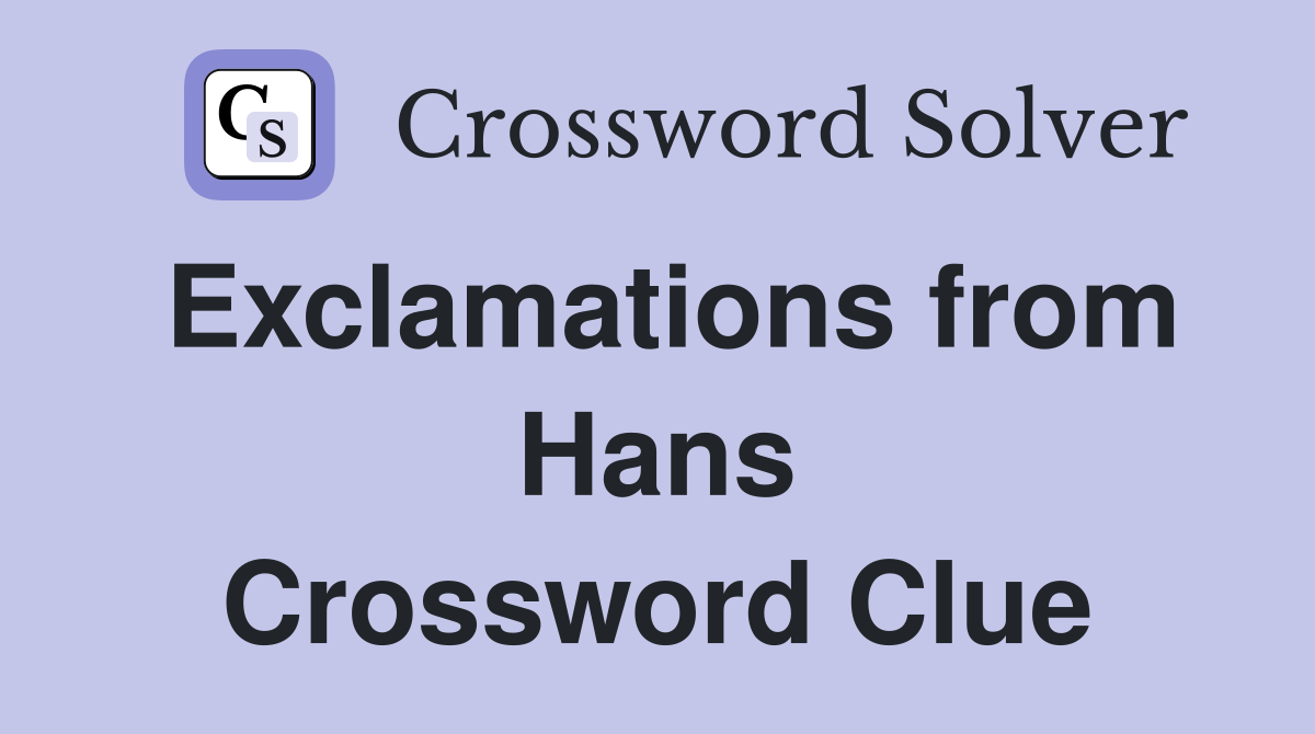 Exclamations from Hans Crossword Clue