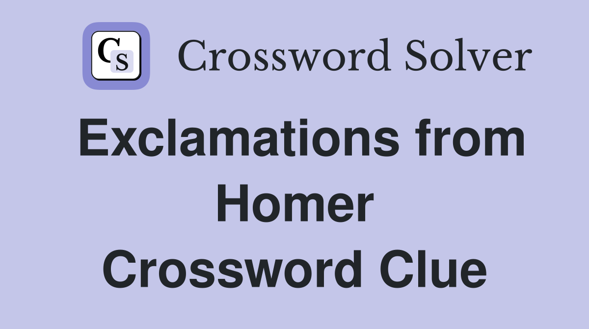 Exclamations from Homer Crossword Clue