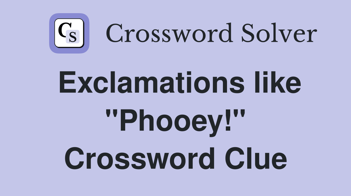 Exclamations like "Phooey!" Crossword Clue