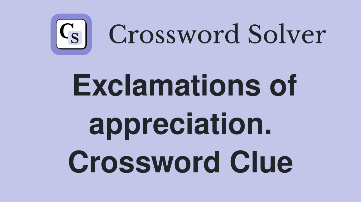 Exclamations of appreciation. Crossword Clue
