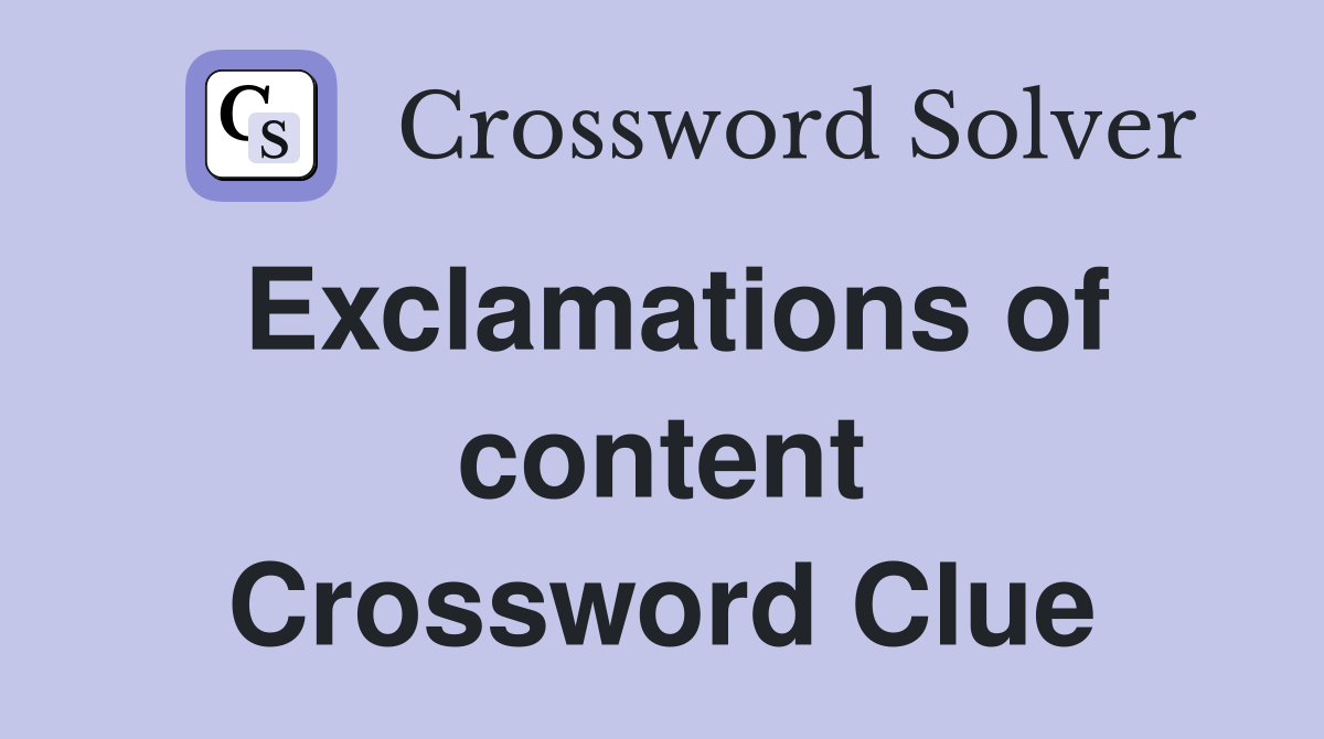 Exclamations of content Crossword Clue