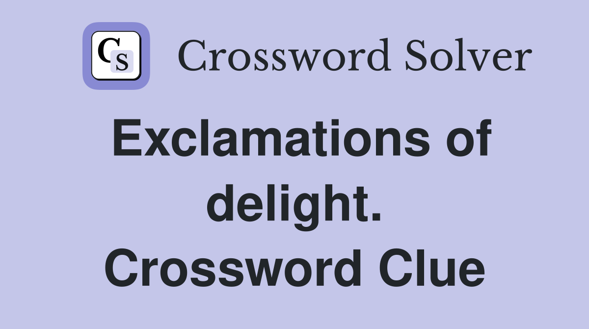 Exclamations of delight. Crossword Clue
