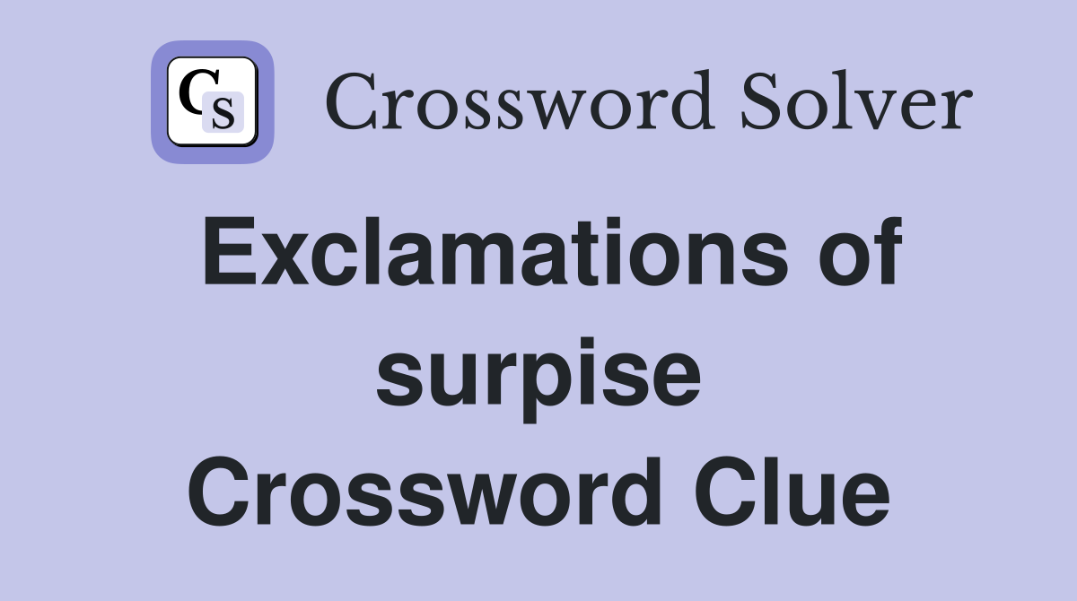 Exclamations of surpise Crossword Clue