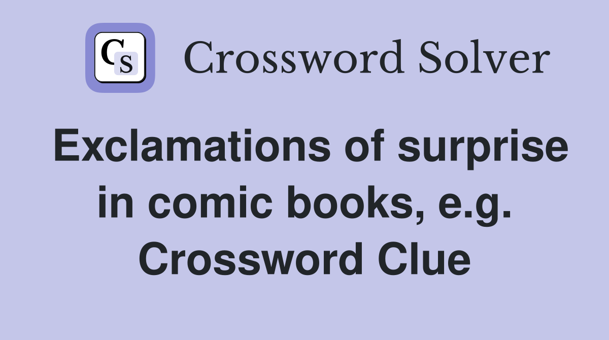Exclamations of surprise in comic books, e.g. Crossword Clue