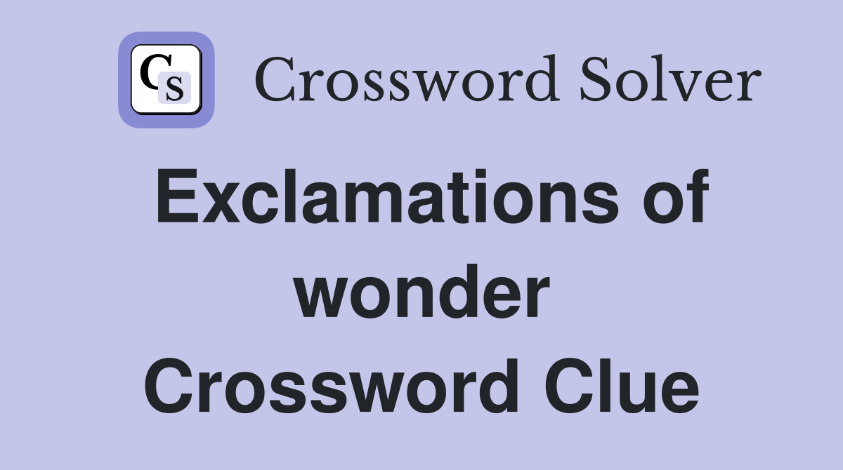 Exclamations of wonder Crossword Clue