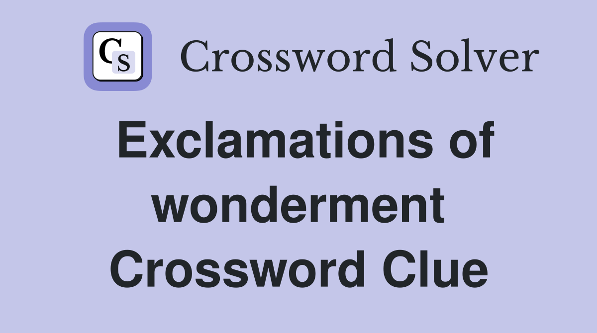 Exclamations of wonderment Crossword Clue