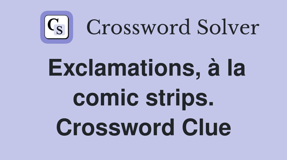 Exclamations, à la comic strips. Crossword Clue