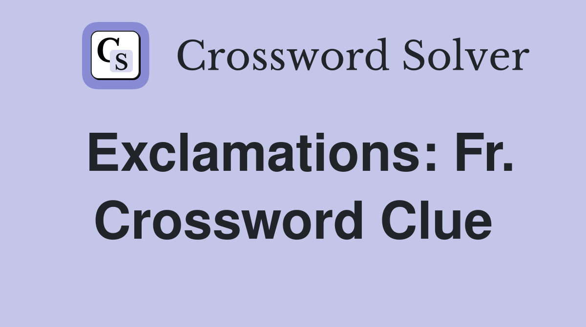 Exclamations: Fr. Crossword Clue