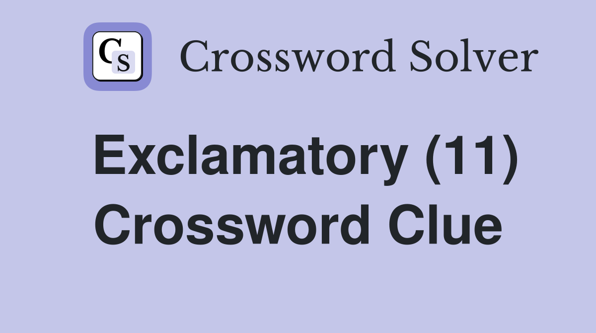 Exclamatory (11) Crossword Clue