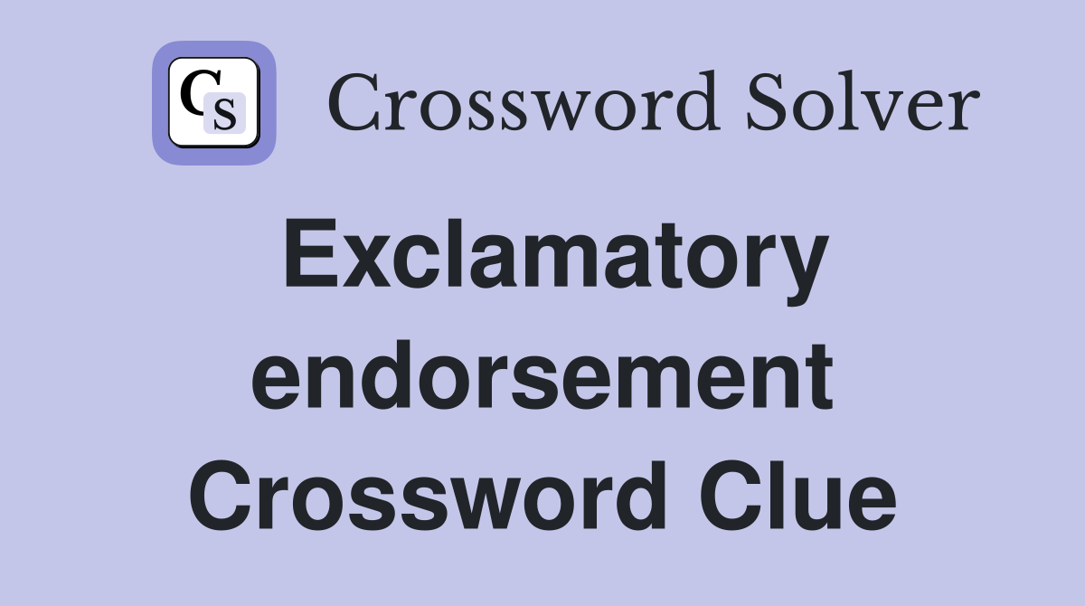 Exclamatory endorsement Crossword Clue