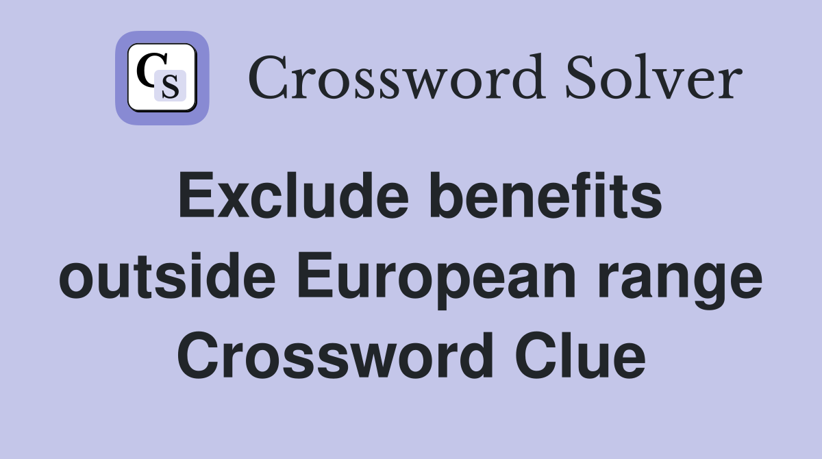 Exclude benefits outside European range Crossword Clue