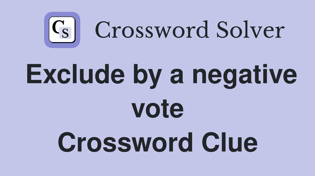 Exclude by a negative vote Crossword Clue