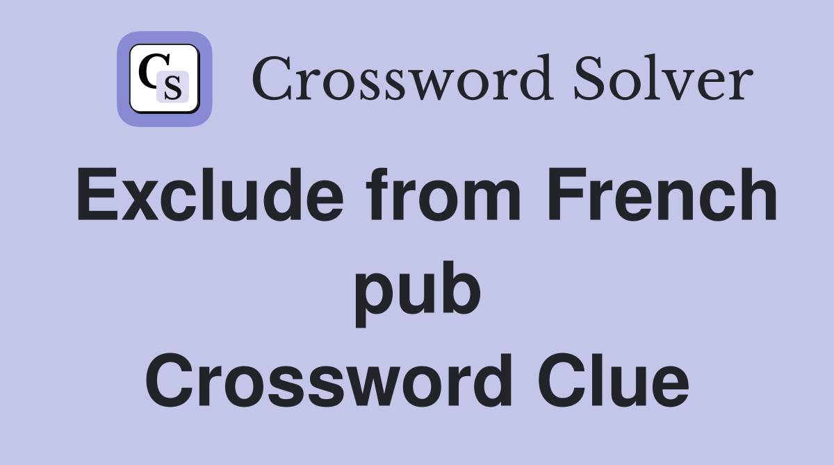 Exclude from French pub Crossword Clue