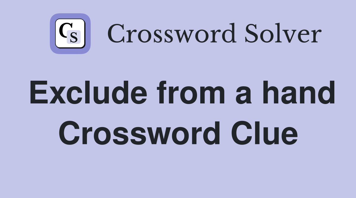 Exclude from a hand Crossword Clue
