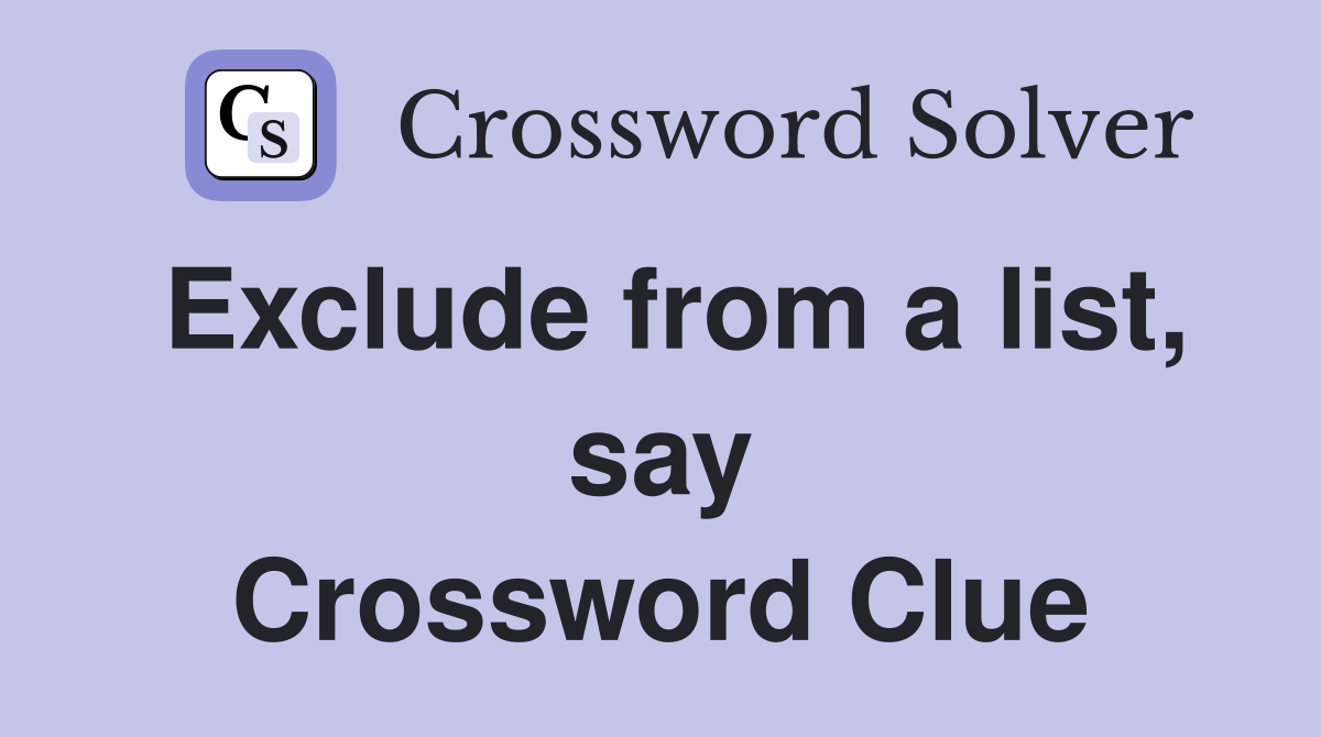 Exclude from a list, say Crossword Clue