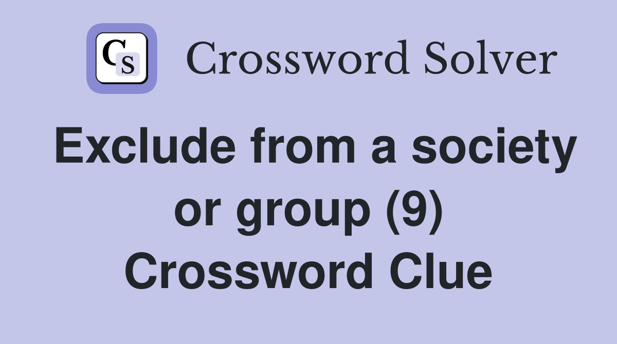 Exclude from a society or group (9) Crossword Clue