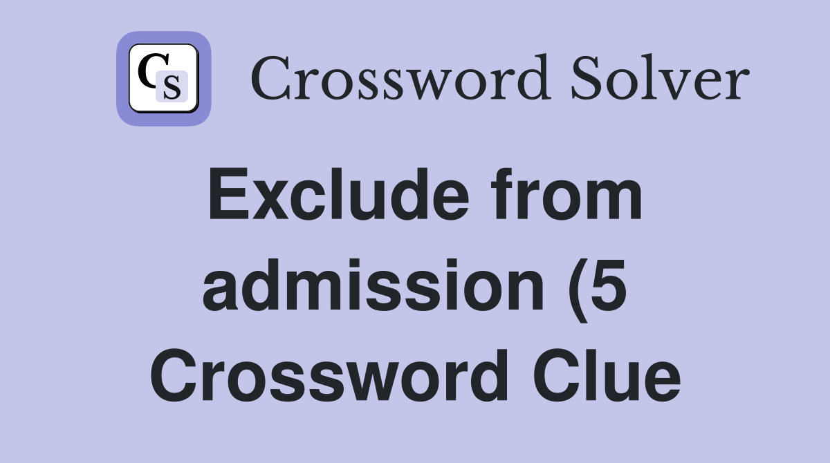 Exclude from admission (5) Crossword Clue Answers Crossword Solver Exclude from admission (5) Crossword Clue Answers Crossword Solver