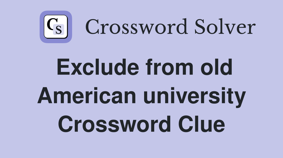 Exclude from old American university Crossword Clue