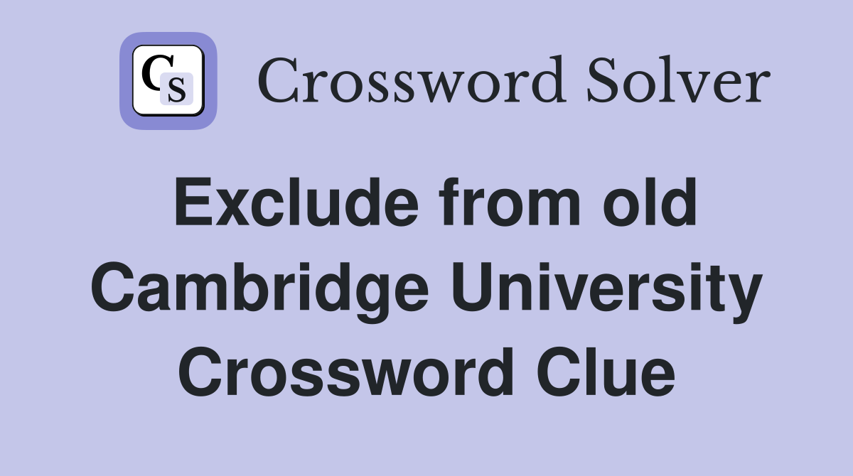 Exclude from old Cambridge University Crossword Clue