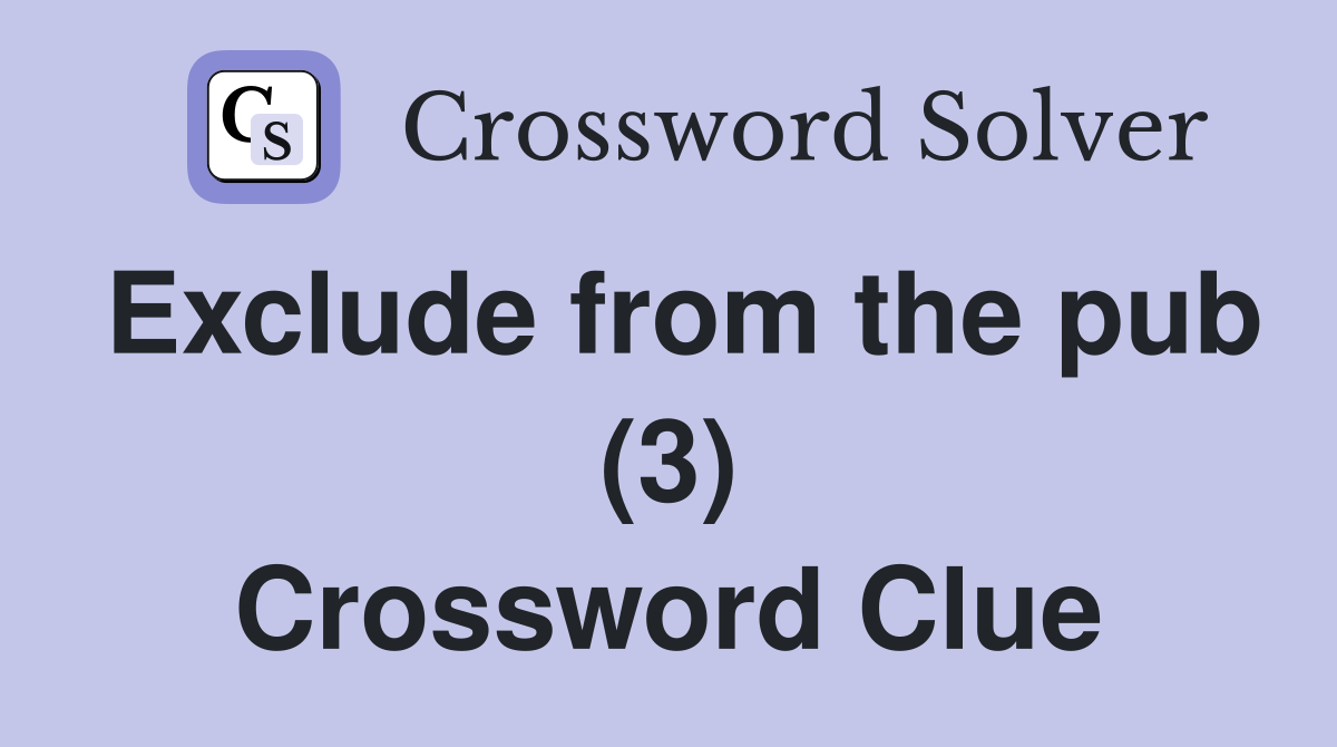 Exclude from the pub (3) Crossword Clue