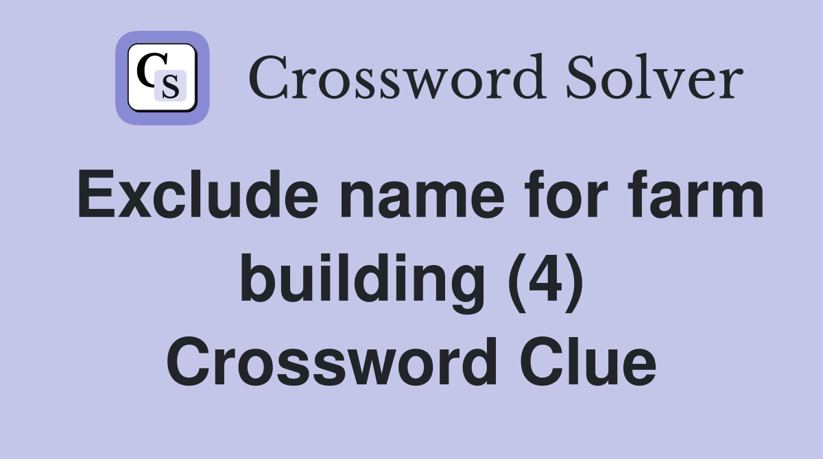 Exclude name for farm building (4) Crossword Clue