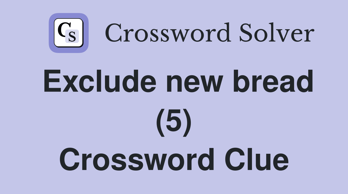 Exclude new bread (5) Crossword Clue