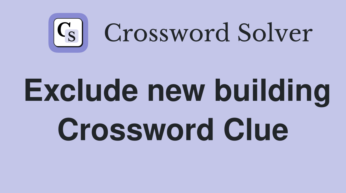 Exclude new building Crossword Clue