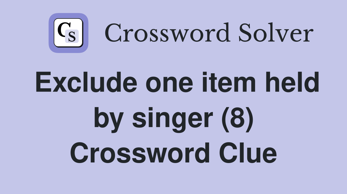 Exclude one item held by singer (8) Crossword Clue