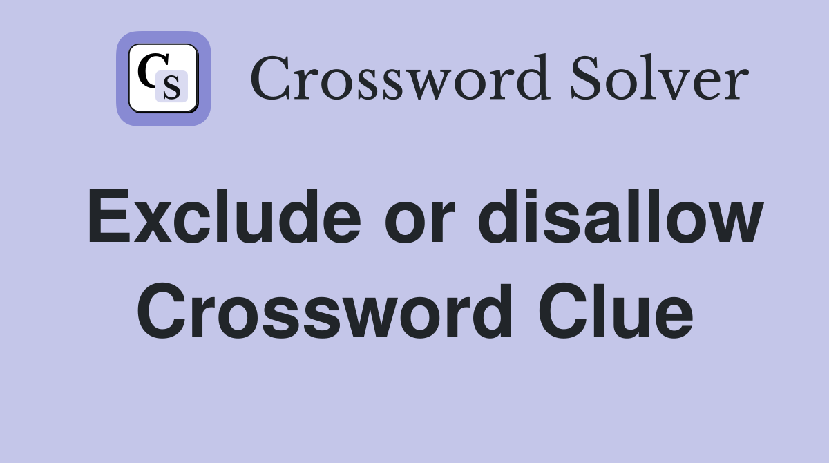 Exclude or disallow Crossword Clue