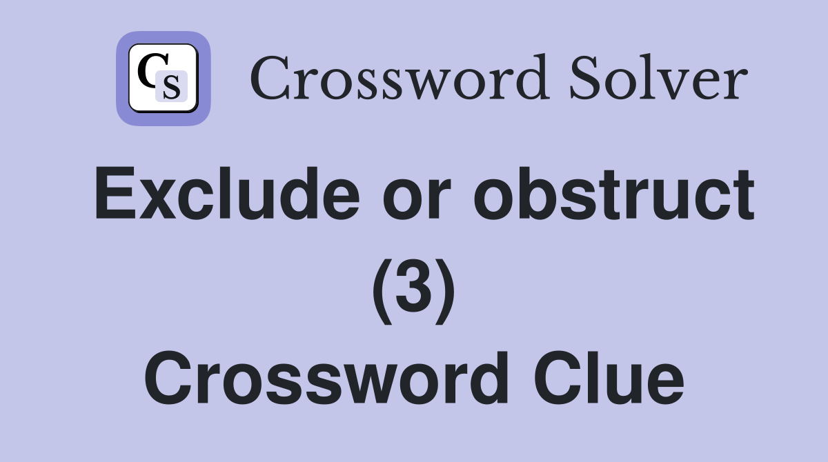 Exclude or obstruct (3) Crossword Clue