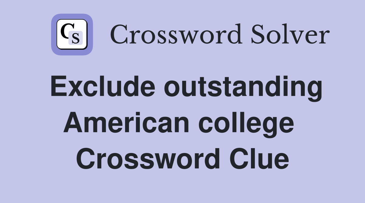 Exclude outstanding American college  Crossword Clue