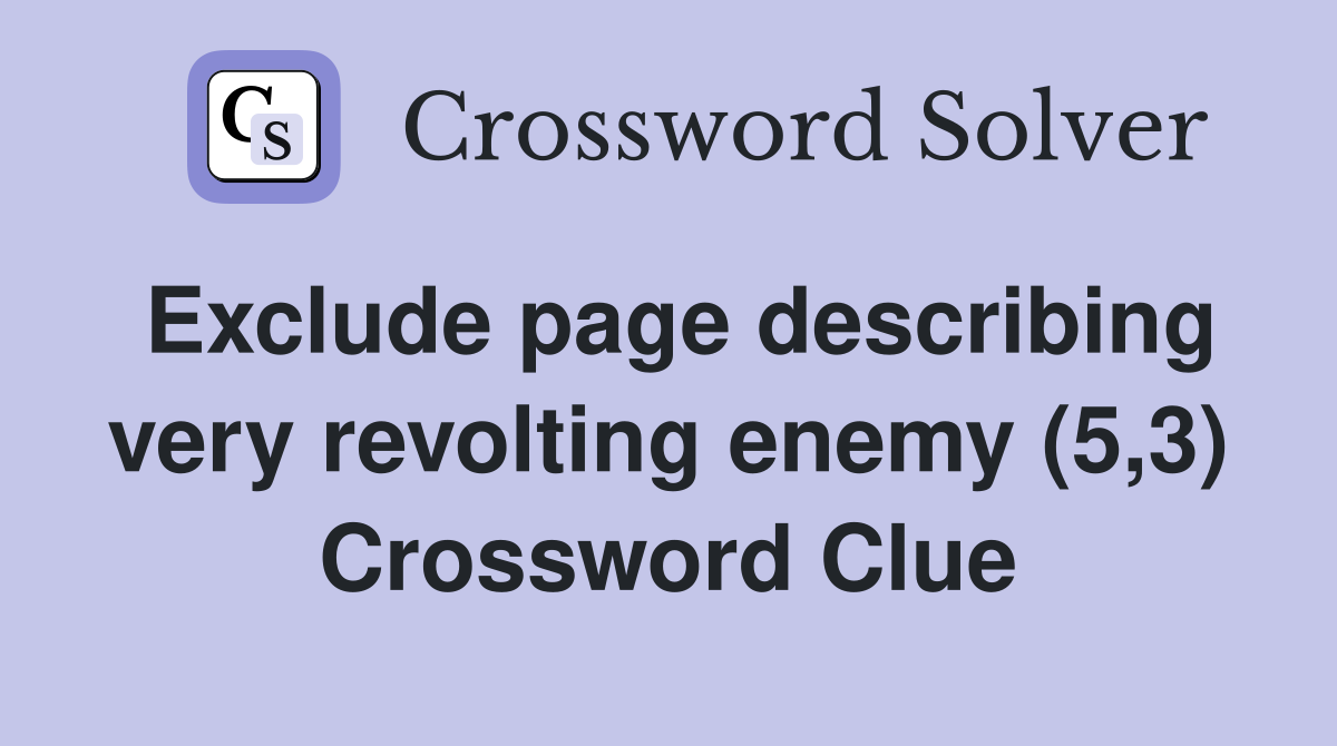 Exclude page describing very revolting enemy (5,3) Crossword Clue