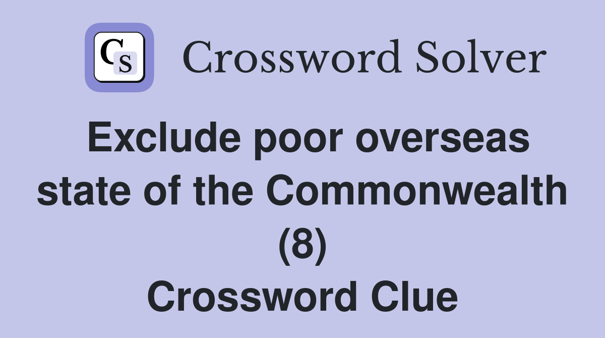 Exclude poor overseas state of the Commonwealth (8) Crossword Clue
