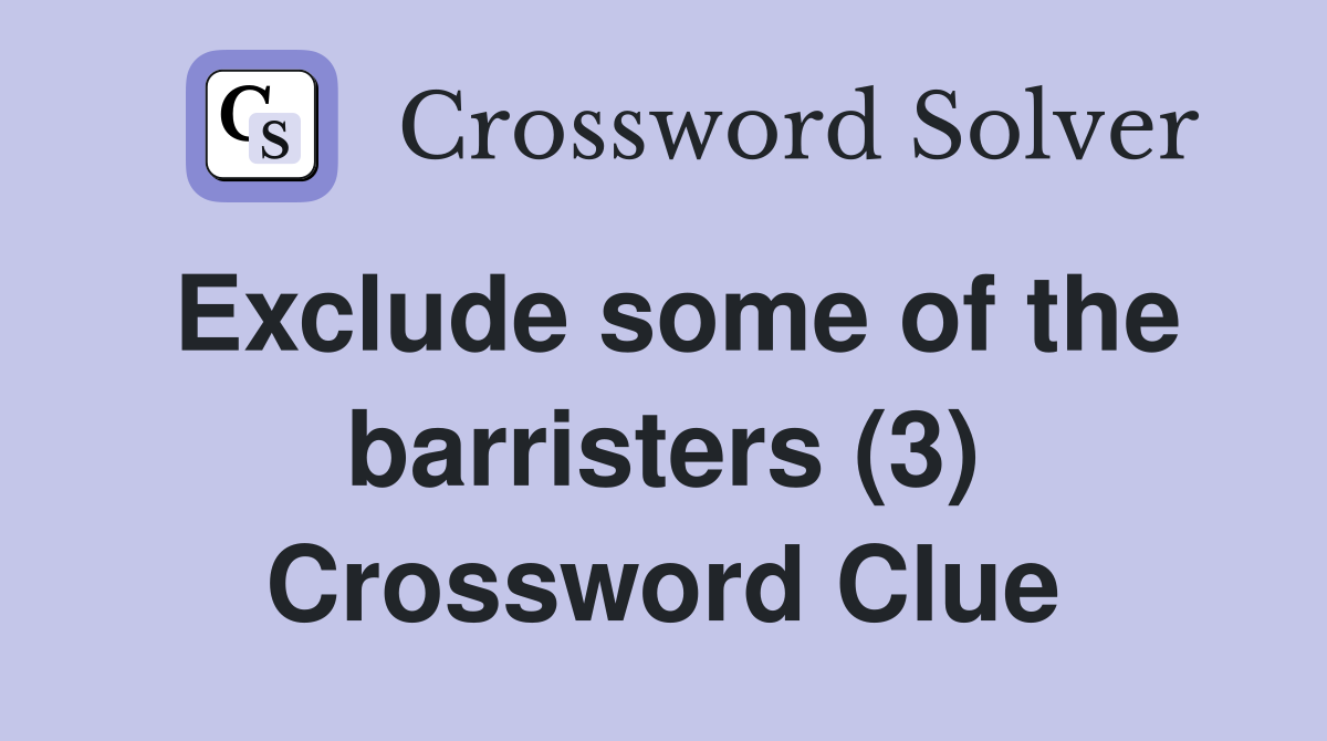 Exclude some of the barristers (3) Crossword Clue