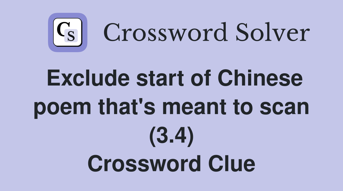 Exclude start of Chinese poem that's meant to scan (3.4) Crossword Clue