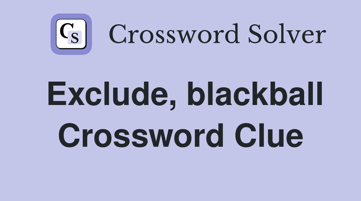 Exclude, blackball Crossword Clue