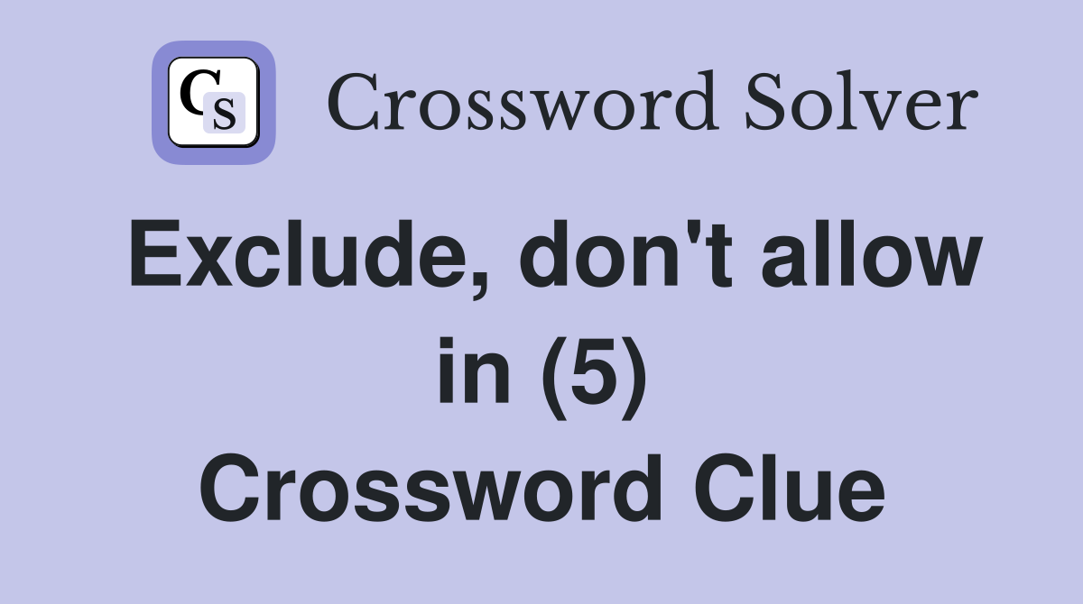 Exclude, don't allow in (5) Crossword Clue
