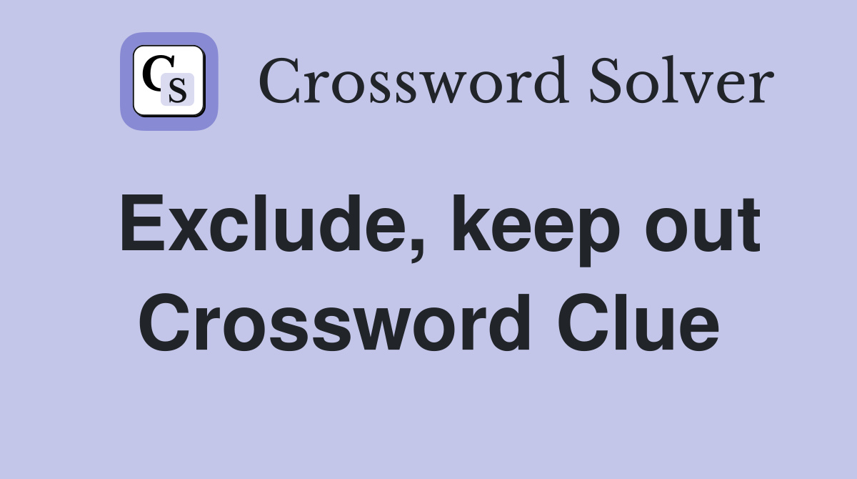 Exclude, keep out Crossword Clue