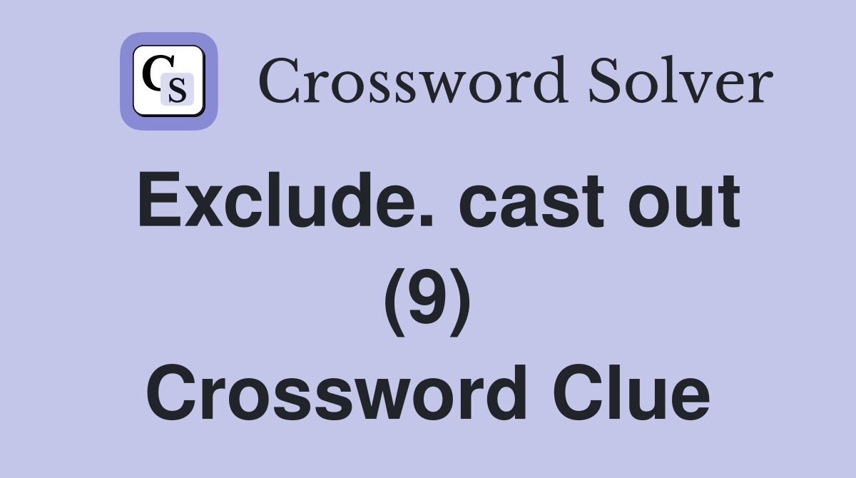 Exclude. cast out (9) Crossword Clue