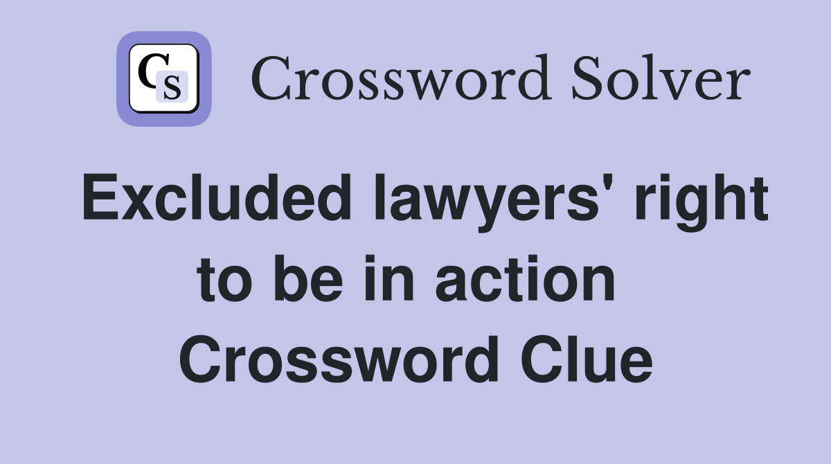 Excluded lawyers' right to be in action  Crossword Clue
